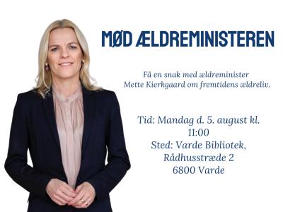 Ældreministeren Mette Kierkegaard og med teksten med ældreministeren mandag den 5. august kl. 11.00 på Varde Bibliotek